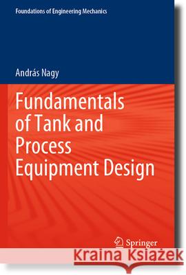 Fundamentals of Tank and Process Equipment Design András Nagy 9783031312281