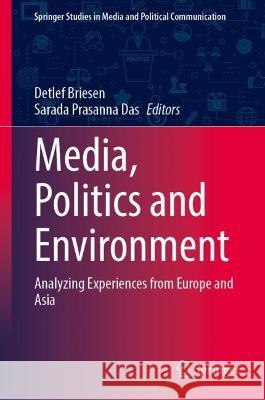 Media, Politics and Environment: Analyzing Experiences from Europe and Asia Detlef Briesen Sarada Prasanna Das 9783031312519 Springer