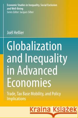 Globalization and Inequality in Advanced Economies: Trade, Tax Base Mobility, and Policy Implications Jo?l Hellier 9783031312588 Springer