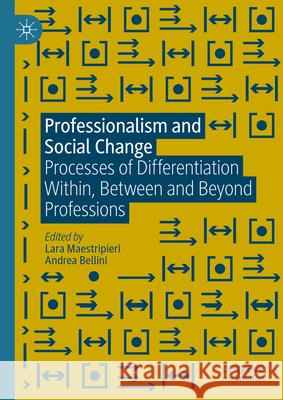 Professionalism and Social Change: Processes of Differentiation Within, Between and Beyond Professions Lara Maestripieri Andrea Bellini 9783031312779 Palgrave MacMillan