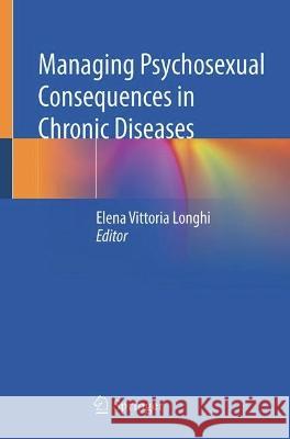 Managing Psychosexual Consequences in Chronic Diseases Elena Vittoria Longhi 9783031313066 Springer