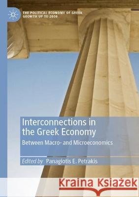 Interconnections in the Greek Economy: Between Macro- and Microeconomics Panagiotis E. Petrakis 9783031313349 Palgrave MacMillan