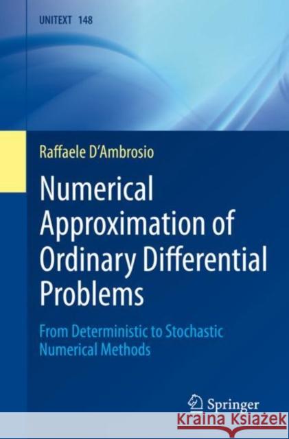 Numerical Approximation of Ordinary Differential Problems: From Deterministic to Stochastic Numerical Methods Raffaele D'Ambrosio 9783031313424 Springer