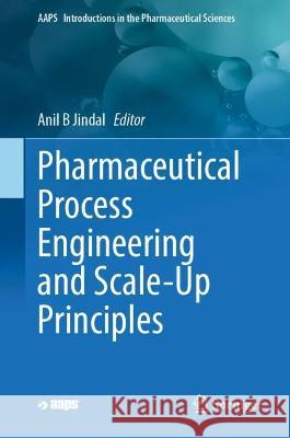 Pharmaceutical Process Engineering and Scale-up Principles Anil B. Jindal 9783031313790 Springer