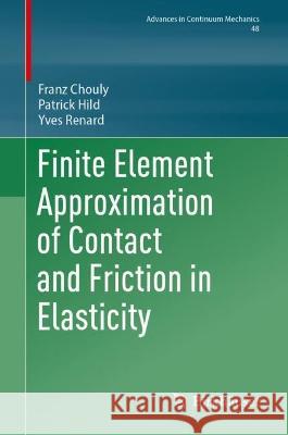 Finite Element Approximation of Contact and Friction in Elasticity Franz Chouly Patrick Hild Yves Renard 9783031314223 Birkhauser