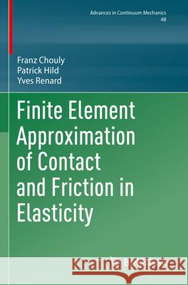 Finite Element Approximation of Contact and Friction in Elasticity Franz Chouly Patrick Hild Yves Renard 9783031314254