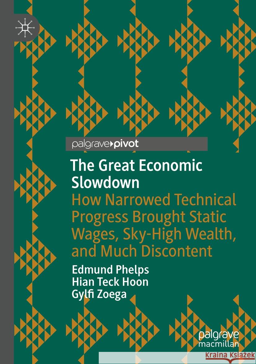 The Great Economic Slowdown Edmund Phelps, Hian Teck Hoon, Gylfi Zoega 9783031314438