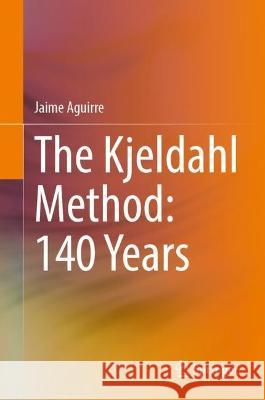 The Kjeldahl Method: 140 Years Jaime Aguirre 9783031314575