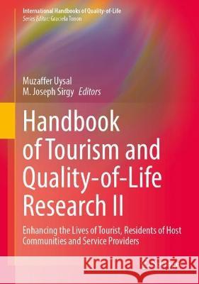 Handbook of Tourism and Quality-of-Life Research II: Enhancing the Lives of Tourist, Residents of Host Communities and Service Providers Muzzo Uysal M. Joseph Sirgy 9783031315121 Springer