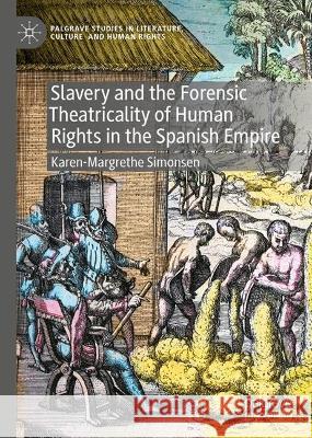 Slavery and the Forensic Theatricality of Human Rights in the Spanish Empire: Man or Citizen? Karen-Margrethe Simonsen 9783031315305