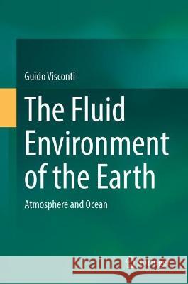 The Fluid Environment of the Earth: Atmosphere and Ocean Guido Visconti 9783031315381 Springer