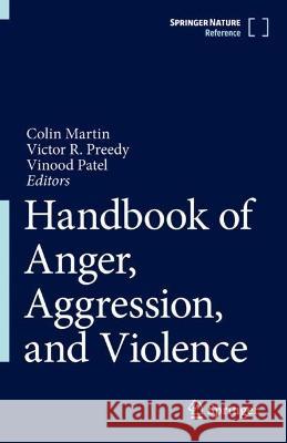 Handbook of Anger, Aggression, and Violence Colin Martin Victor R. Preedy Vinood B. Patel 9783031315466 Springer