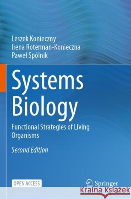 Systems Biology: Functional Strategies of Living Organisms Leszek Konieczny Irena Roterman-Konieczna Pawel Spolnik 9783031315596 Springer International Publishing AG