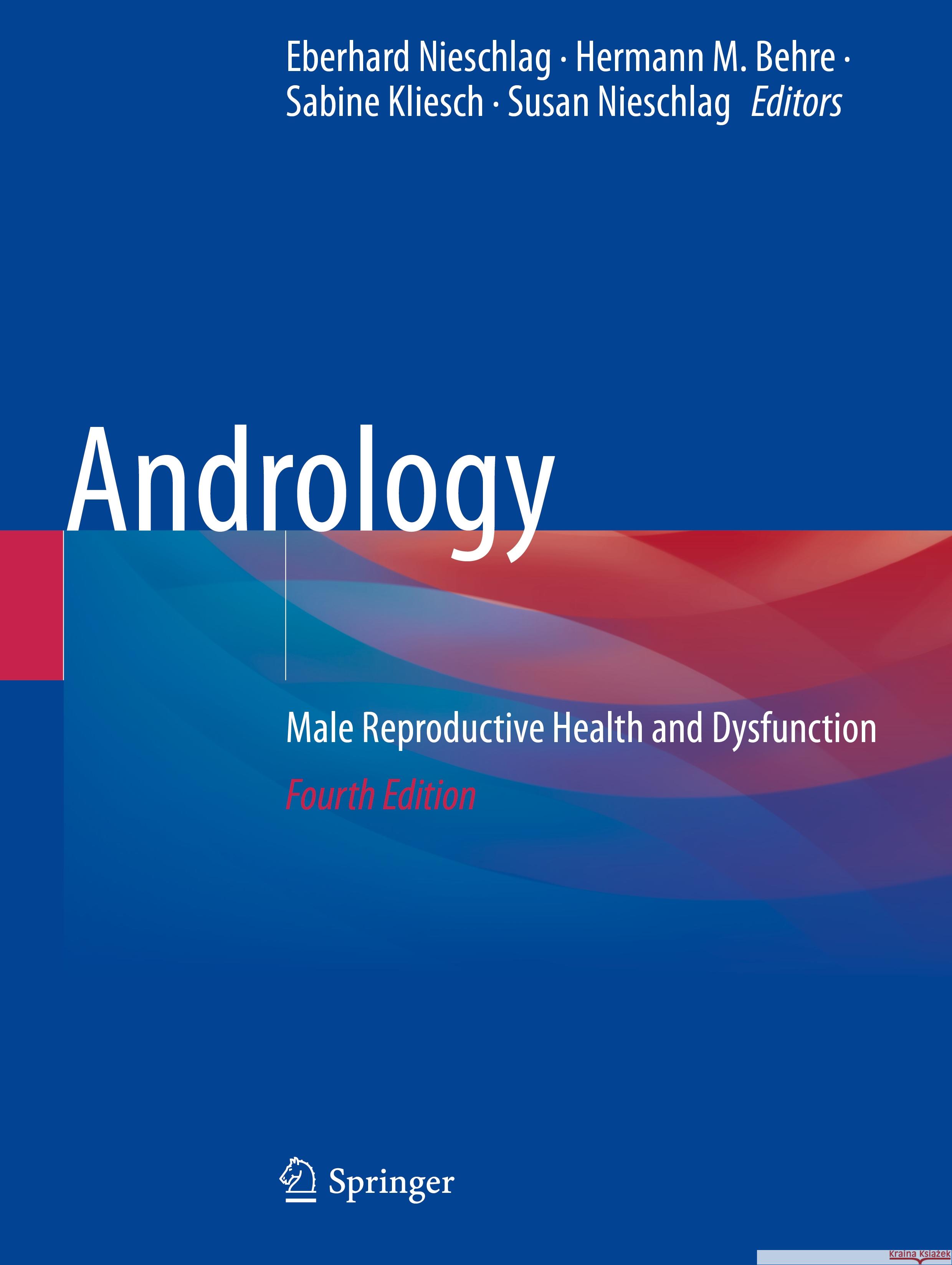 Andrology: Male Reproductive Health and Dysfunction Eberhard Nieschlag Hermann M. Behre Sabine Kliesch 9783031315763 Springer