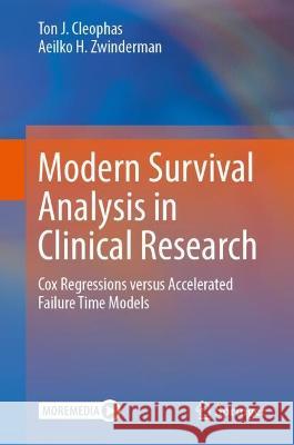 Modern Survival Analysis in Clinical Research: Cox Regressions versus Accelerated Failure Time Models Ton J. Cleophas Aeilko H. Zwinderman 9783031316319 Springer