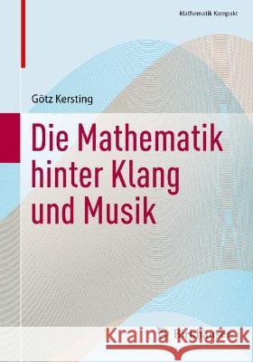 Die Mathematik hinter Klang und Musik G?tz Kersting 9783031316395 Birkhauser