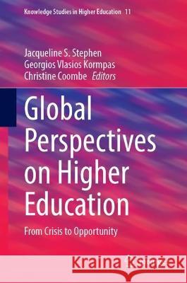 Global Perspectives on Higher Education: From Crisis to Opportunity Jacqueline S. Stephen Georgios Vlasios Kormpas Christine Coombe 9783031316456 Springer