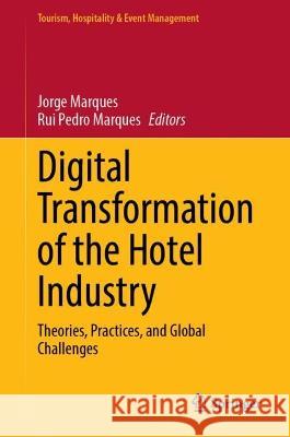 Digital Transformation of the Hotel Industry: Theories, Practices, and Global Challenges Jorge Marques Rui Pedro Marques 9783031316814