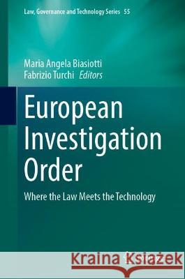 European Investigation Order: Where the Law Meets the Technology Maria Angela Biasiotti Fabrizio Turchi 9783031316852