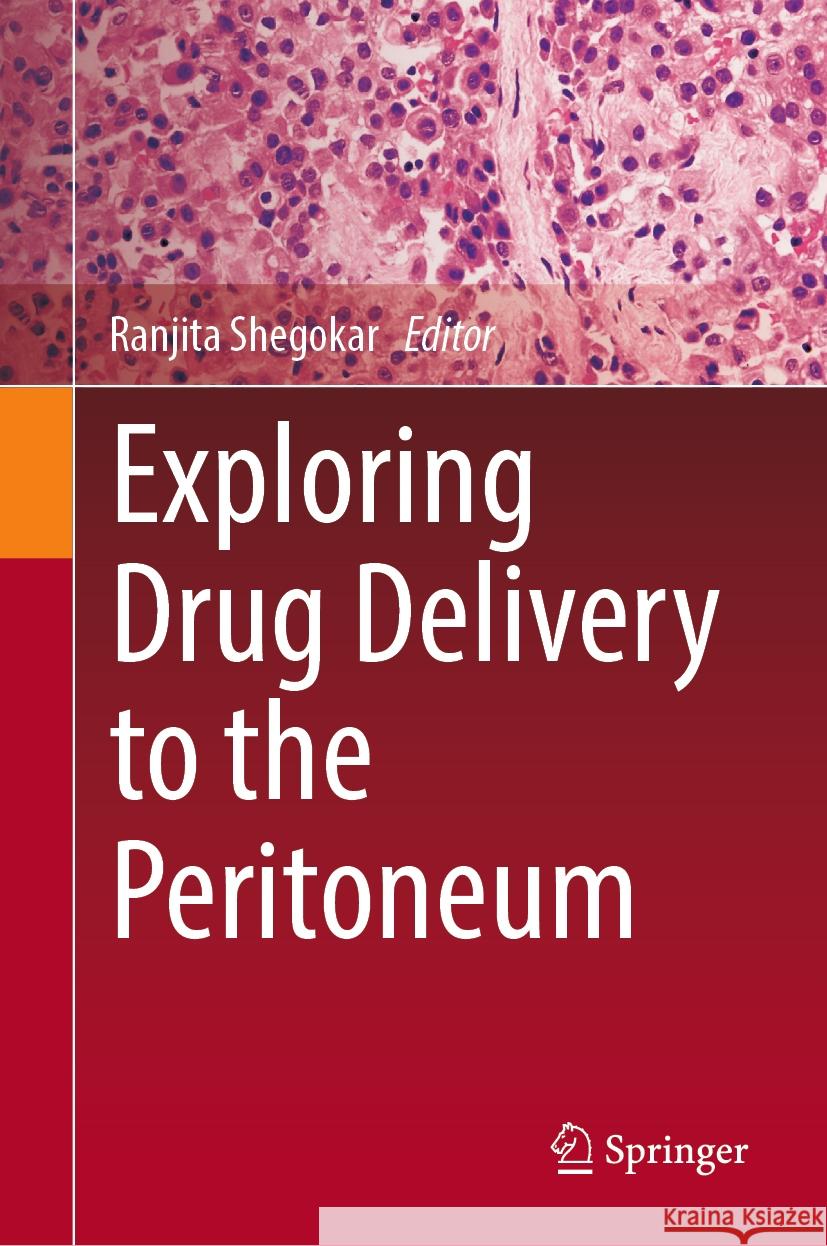 Exploring Drug Delivery to the Peritoneum Ranjita Shegokar 9783031316937
