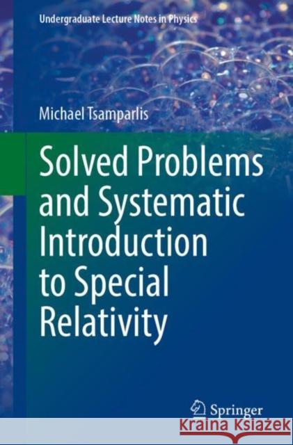 Solved Problems and Systematic Introduction to Special Relativity Michael Tsamparlis 9783031317057 Springer