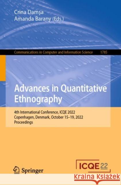 Advances in Quantitative Ethnography: 4th International Conference, ICQE 2022, Copenhagen, Denmark, October 15–19, 2022, Proceedings Crina Damşa Amanda Barany 9783031317255 Springer