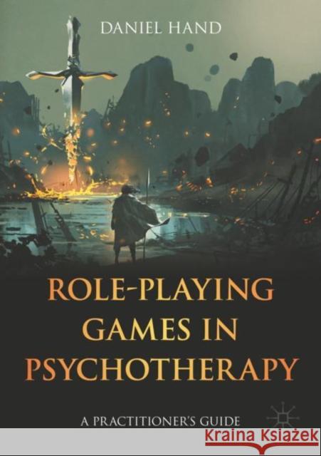 Role-Playing Games in Psychotherapy: A Practitioner's Guide Daniel Hand 9783031317392