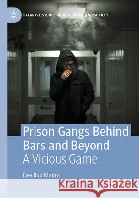 Prison Gangs Behind Bars and Beyond Dev Rup Maitra 9783031317835 Springer International Publishing