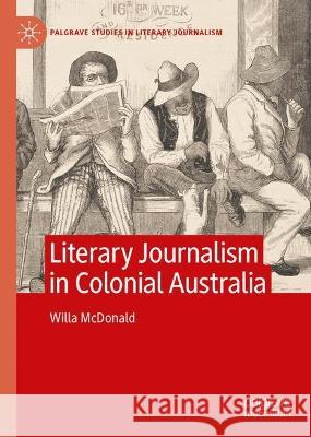 Literary Journalism in Colonial Australia Willa McDonald 9783031317880 Palgrave MacMillan