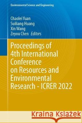 Proceedings of 4th International Conference on Resources and Environmental Research - ICRER 2022 Chaolei Yuan Suiliang Huang Xin Wang 9783031318078 Springer