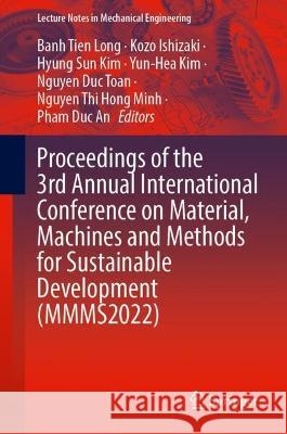 Proceedings of the 3rd Annual International Conference on Material, Machines and Methods for Sustainable Development (MMMS2022) Banh Tien Long Kozo Ishizaki Hyung Sun Kim 9783031318238 Springer