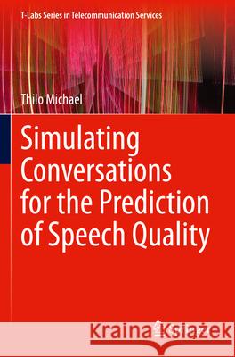 Simulating Conversations for the Prediction of Speech Quality Thilo Michael 9783031318467 Springer Nature Switzerland