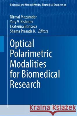 Optical Polarimetric Modalities for Biomedical Research Nirmal Mazumder Yury V. Kistenev Ekaterina Borisova 9783031318511 Springer