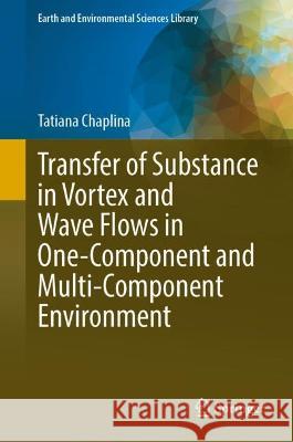 Transfer of Substance in Vortex and Wave Flows in One-Component and Multi-Component Environment Tatiana Chaplina 9783031318559 Springer