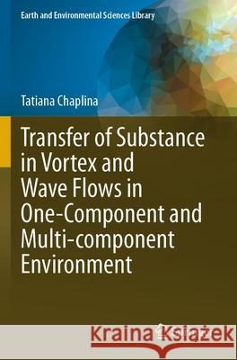 Transfer of Substance in Vortex and Wave Flows in One-Component and Multi-component Environment Tatiana Chaplina 9783031318580 Springer Nature Switzerland