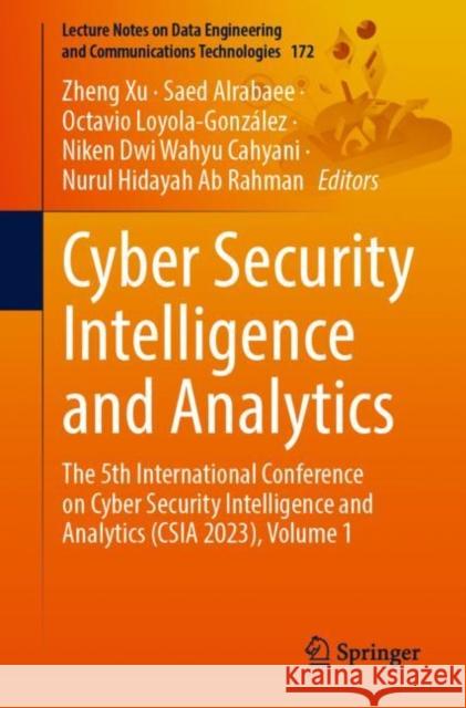 Cyber Security Intelligence and Analytics: The 5th International Conference on Cyber Security Intelligence and Analytics (CSIA 2023), Volume 1 Zheng Xu Saed Alrabaee Octavio Loyola-Gonz?lez 9783031318597