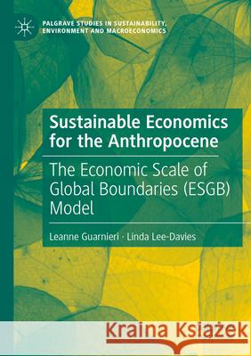 Sustainable Economics for the Anthropocene Leanne Guarnieri, Linda Lee-Davies 9783031318818 Springer Nature Switzerland