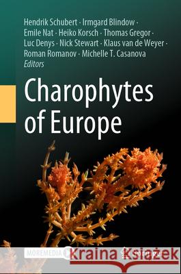 Charophytes of Europe Hendrik Schubert Irmgard Blindow Emile Nat 9783031318979 Springer