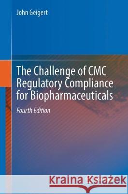 The Challenge of CMC Regulatory Compliance for Biopharmaceuticals John Geigert 9783031319082 Springer