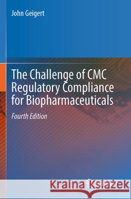 The Challenge of CMC Regulatory Compliance for Biopharmaceuticals John Geigert 9783031319112 Springer Nature Switzerland