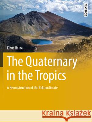 The Quaternary in the Tropics: A Reconstruction of the Palaeoclimate Klaus Heine 9783031319235