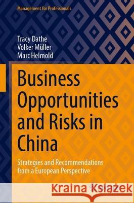 Business Opportunities and Risks in China: Strategies and Recommendations from a European Perspective Tracy Dathe Volker M?ller Marc Helmold 9783031319327 Springer