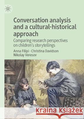 Conversation analysis and a cultural-historical approach: Comparing research perspectives on children’s storytellings Anna Filipi Christina Davidson Nikolay Veresov 9783031319402