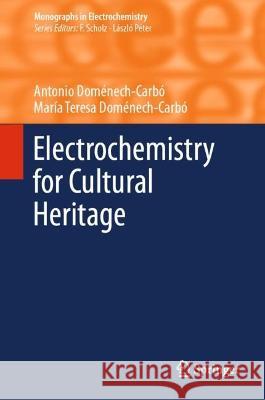 Electrochemistry for Cultural Heritage Antonio Dom?nech-Carb? Mar?a Teresa Dom?nech-Carb? 9783031319440 Springer