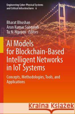 AI Models for Blockchain-Based Intelligent Networks in Iot Systems: Concepts, Methodologies, Tools, and Applications Bharat Bhushan Arun Kumar Sangaiah Tu N. Nguyen 9783031319549