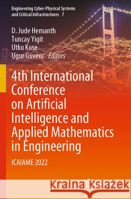 4th International Conference on Artificial Intelligence and Applied Mathematics in Engineering: Icaiame 2022 D. Jude Hemanth Tuncay Yigit Utku Kose 9783031319587 Springer