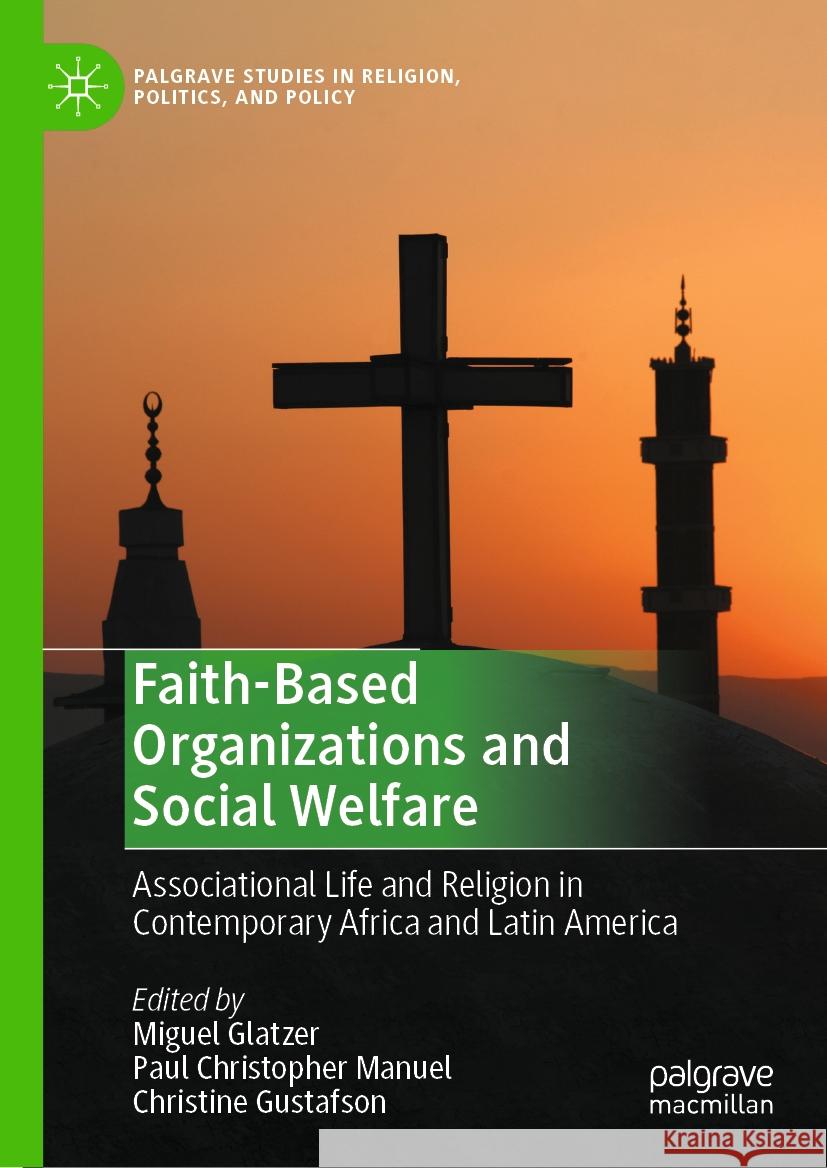 Faith-Based Organizations and Social Welfare: Religion and Africa and Latin America Miguel Glatzer Paul Christopher Manuel Christine Gustafson 9783031319594