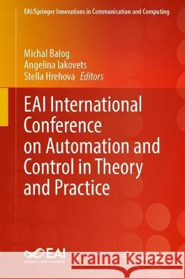 EAI International Conference on Automation and Control in Theory and Practice Michal Balog Angelina Iakovets Stella Hrehova 9783031319662 Springer