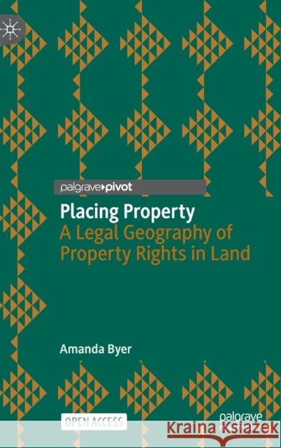 Placing Property: A Legal Geography of Property Rights in Land Amanda Byer 9783031319938 Springer International Publishing AG