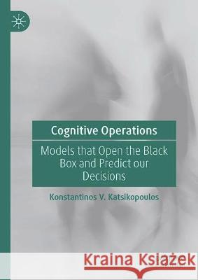 Cognitive Operations: Describing Decision Processes Konstantinos V. Katsikopoulos 9783031319969 Palgrave MacMillan